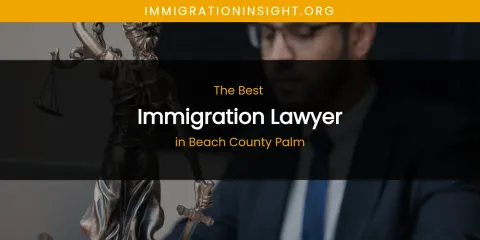 The Absolute Best Immigration Lawyer in Beach County Palm