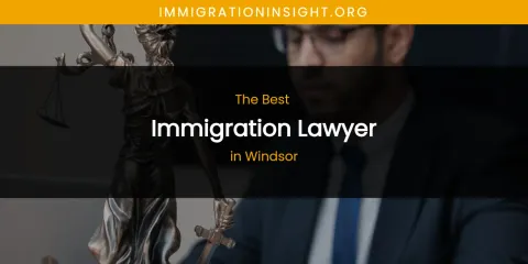 Windsor's Best Immigration Lawyer